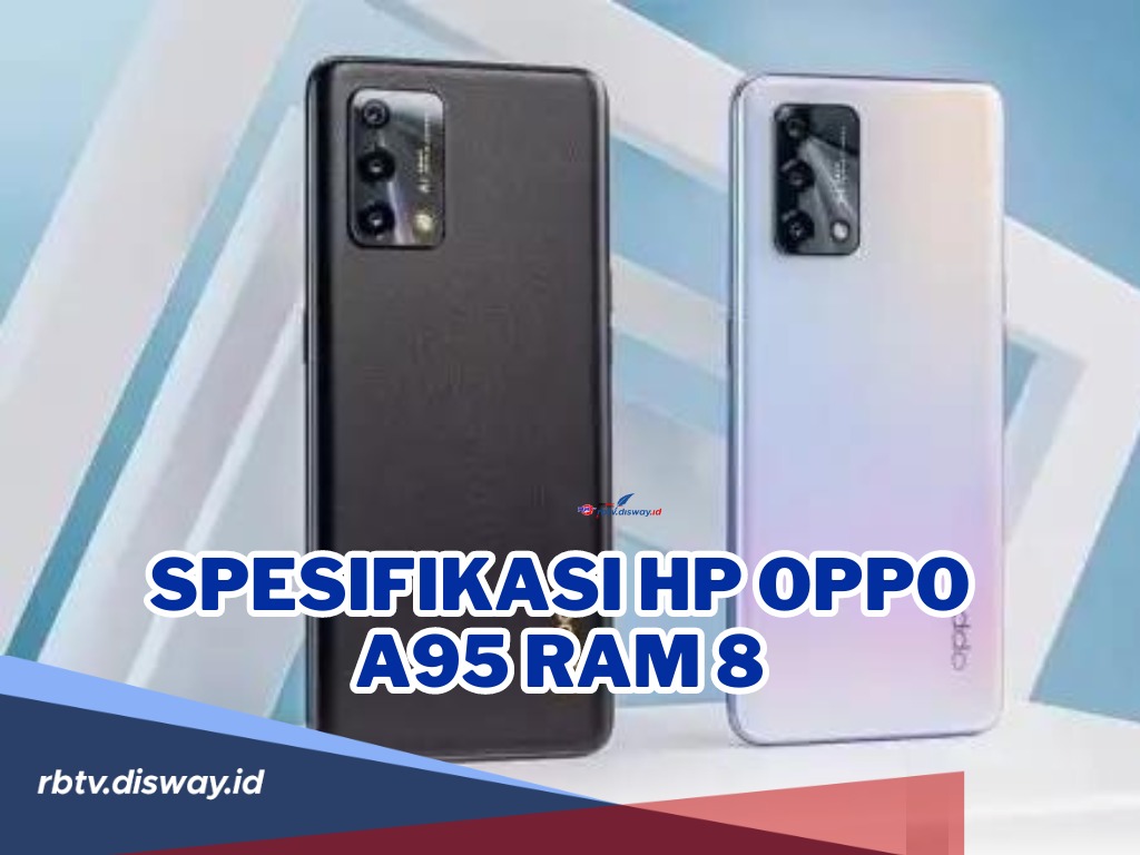 Baterai Jumbo, Ini Spesifikasi Hp OPPO A95 RAM 8, Harga Murah Spesifikasi Luar Biasa, Hp Pilihan Tepat!