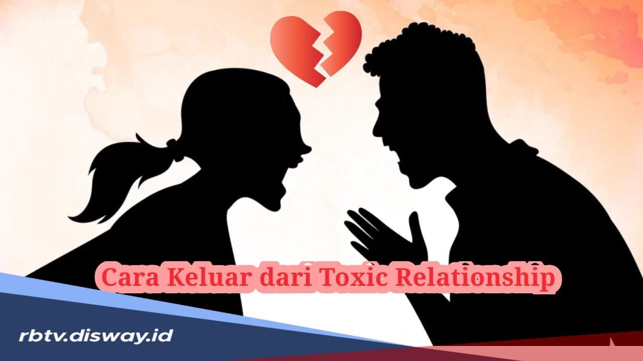 Cara Keluar dari Hubungan Toxic agar Bisa Kembali Menjadi Diri Sendiri