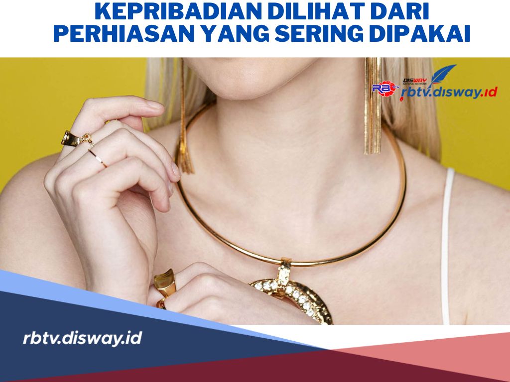 Ini Kepribadian Dilihat dari Perhiasan yang Sering Dipakai, Bagaimana Kepribadianmu?