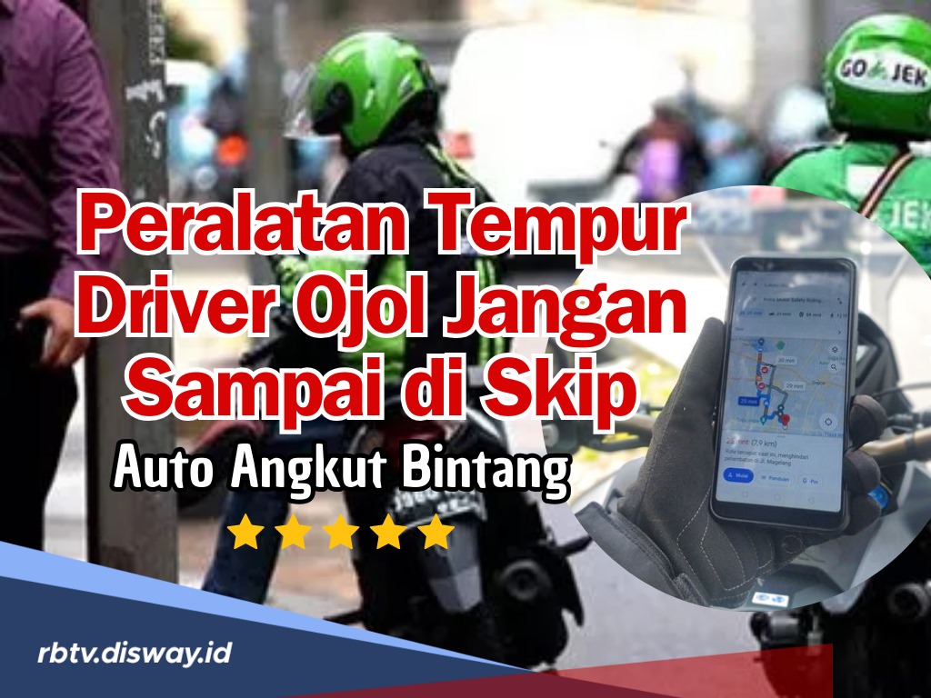 Angkut Bintang 5, Ini Peralatan Tempur yang Wajib Dimiliki Driver Ojol Jangan Sampai di Skip