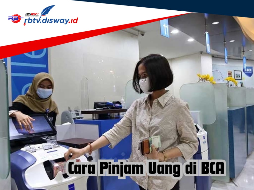 Cara Pinjam Uang di BCA Lewat Online dan Offline, Bisa Cair Rp 100 Juta, Cek Syarat Terbarunya 