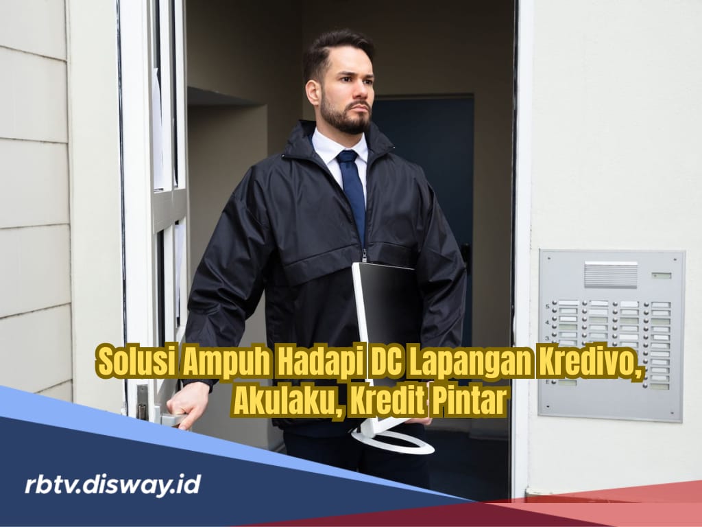 DC Lapangan Kredivo, Akulaku dan Kredit Pintar Datang Mendadak, Begini Solusi Ampuh Menghadapinya