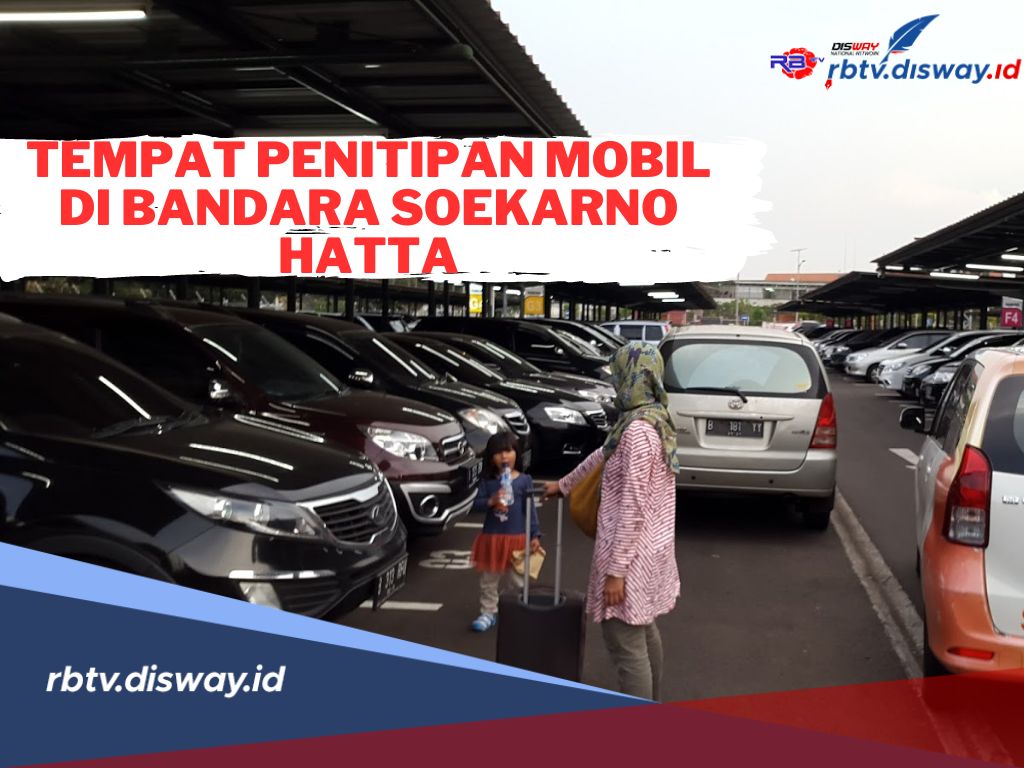 Ini Tempat Penitipan Mobil di Bandara Soekarno Hatta, Biaya Murah dan Syarat Mudah