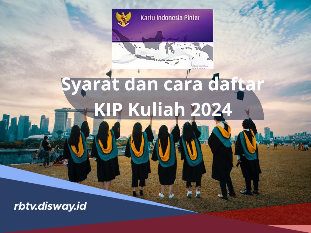 Berikut Syarat dan Cara Lengkap Pendaftaran KIP Kuliah 2024! Langkah Awal Menuju Masa Depan yang Gemilang