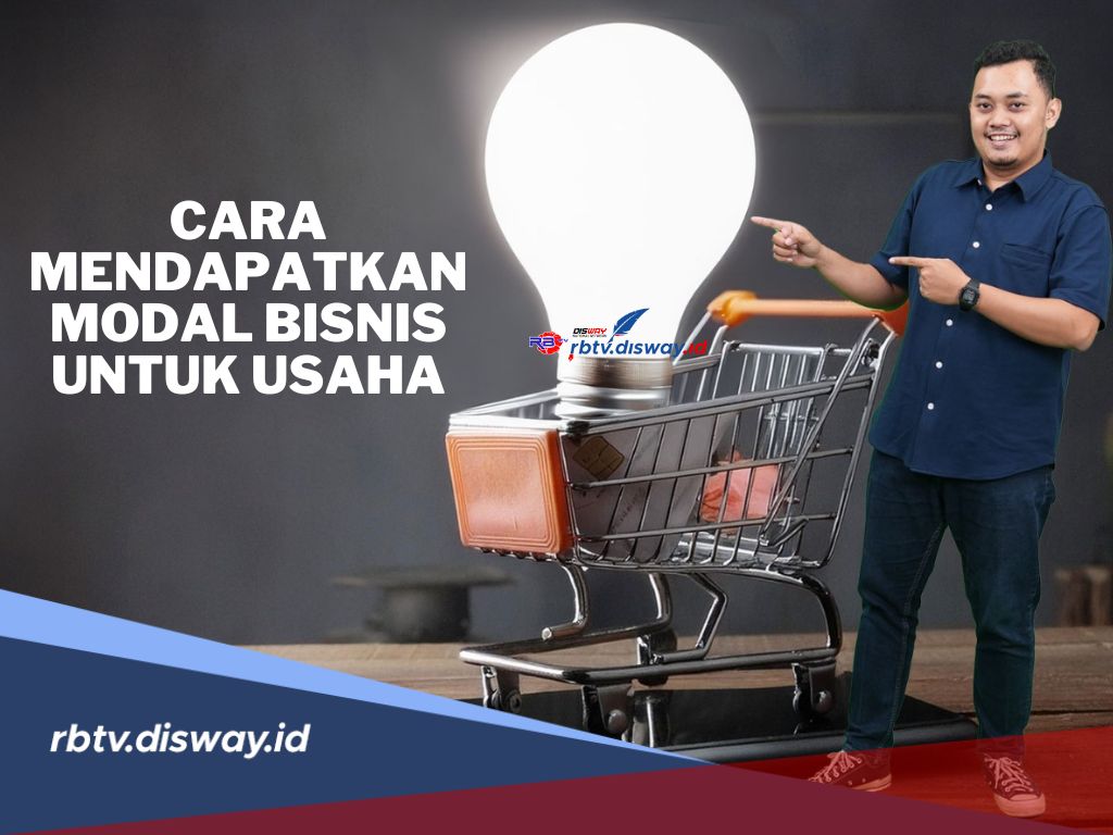 Jangan Bingung, Begini Cara Mencari Modal Bisnis untuk Usaha, Bisa Langsung Dicoba