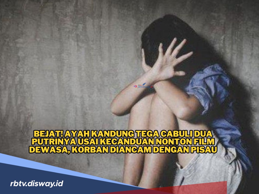 Kecanduan Film Dewasa, Kesucian Dua Gadis Ini Direnggut Ayah Kandung, Korban Diancam dengan Pisau