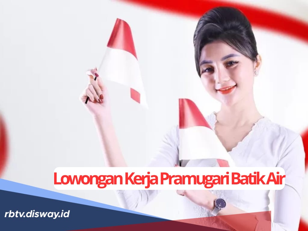 Ada Lowongan Kerja Pramugari Batik Air, Lulusan SMA/SMK Segera Daftar