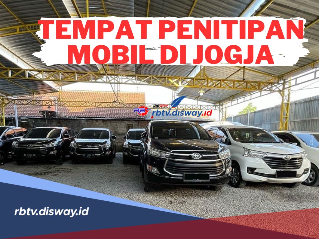 Mudik Jadi Lebih Tenang, Berikut Rekomendasi Tempat Penitipan Mobil di Jogja, Aman dan Gratis