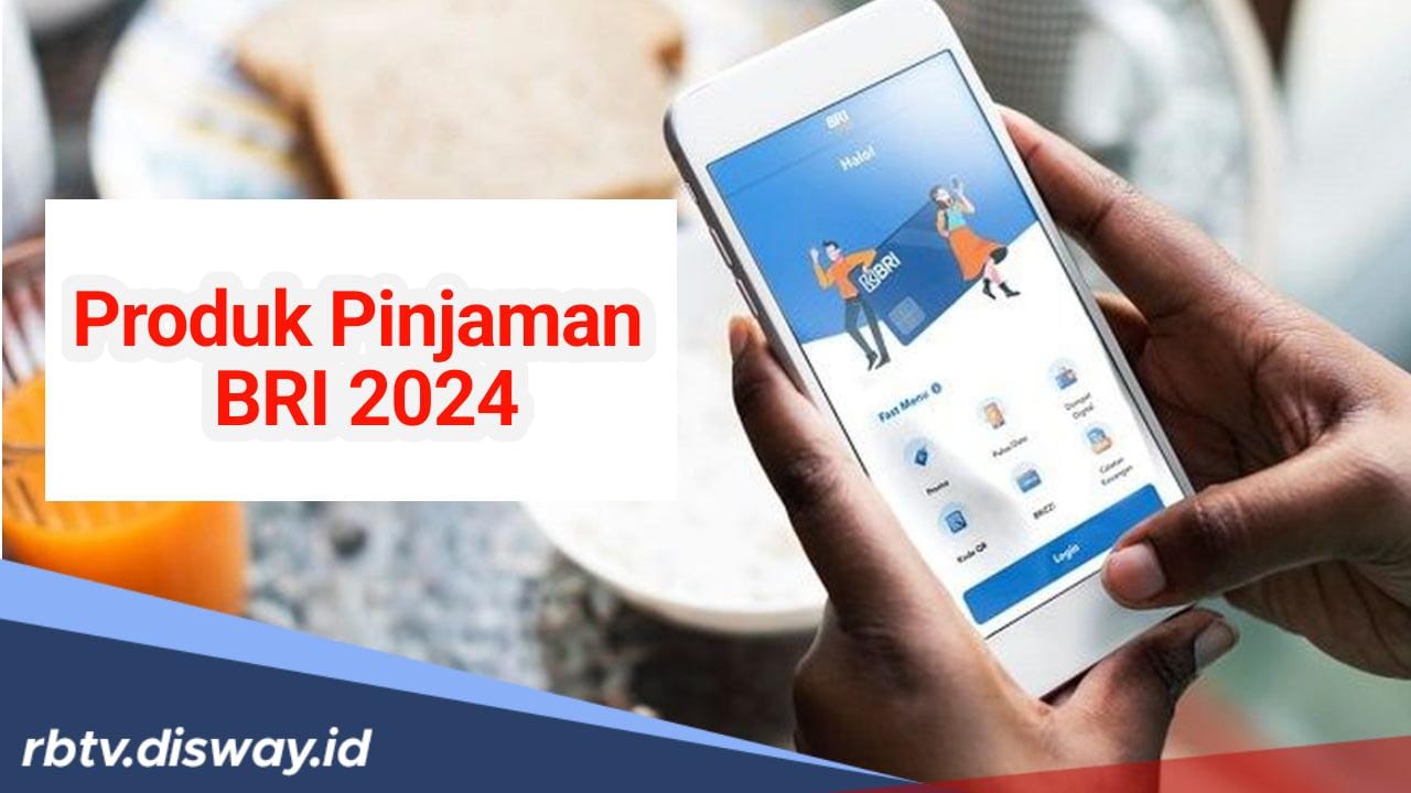 Daftar Produk Pinjaman di BRI 2024, Cocok untuk Penuhi Kebutuhanmu!