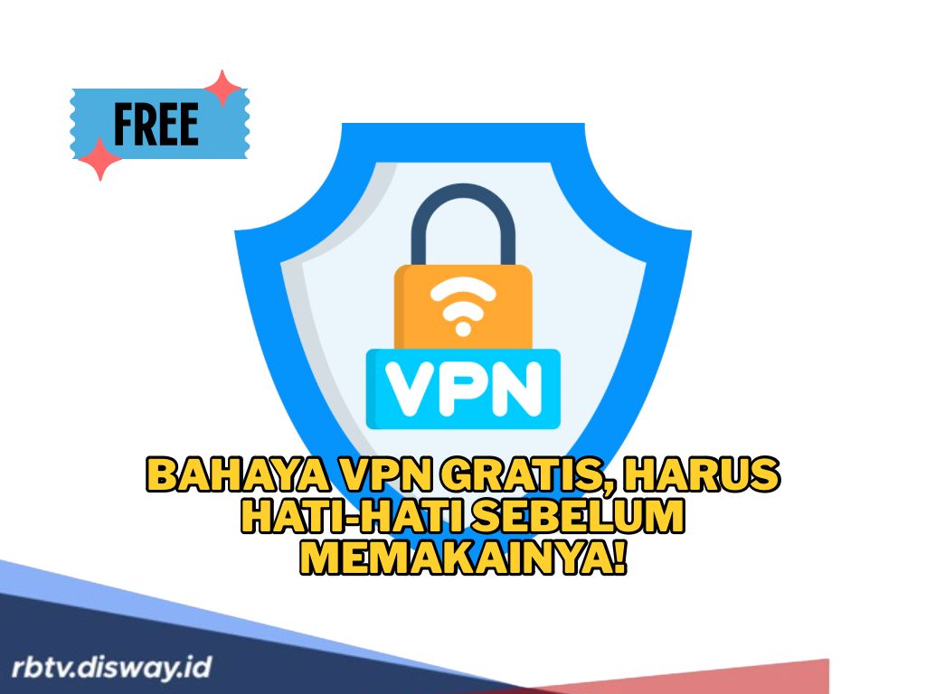 Bahaya VPN Gratis dan 8 Risiko yang Mengintai, Waspada Sebelum Menggunakan