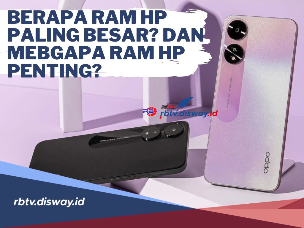 Berapa RAM HP yang Paling Besar? dan Mengapa RAM itu Penting? Cek Penjelasannya di Sini