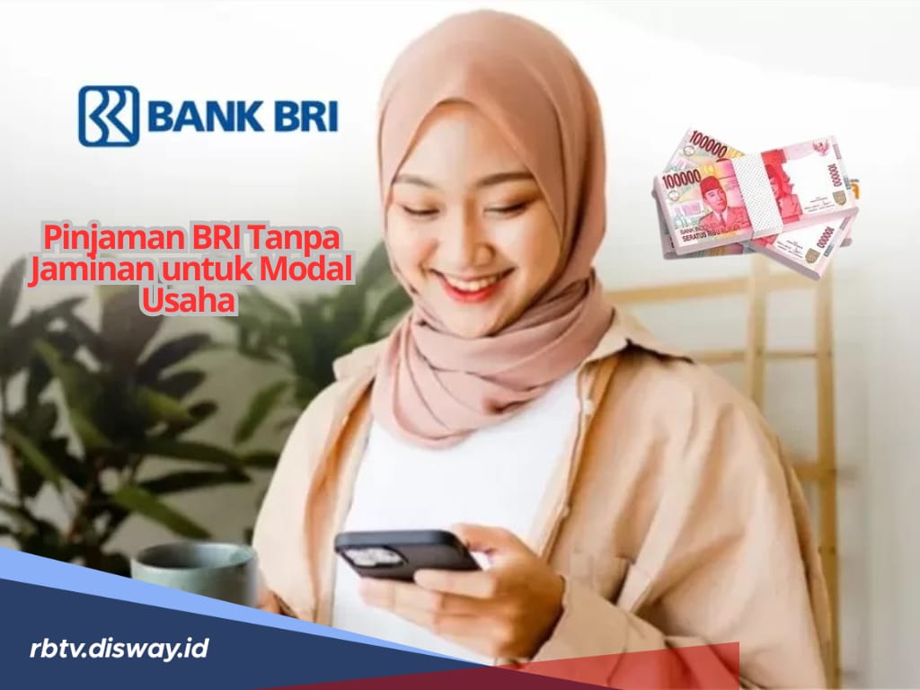 Cocok untuk Modal Usaha, 3 Jenis Pinjaman di BRI Ini Tanpa Jaminan, Limit Pinjamannya Rp 100 Juta