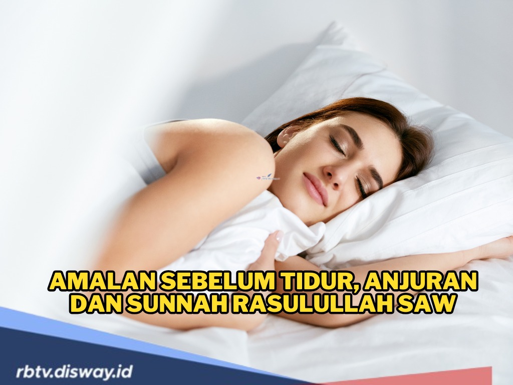 Amalan Sunnah Sebelum Tidur, Lakukan Jika Ingin Penuh Keberkahan 