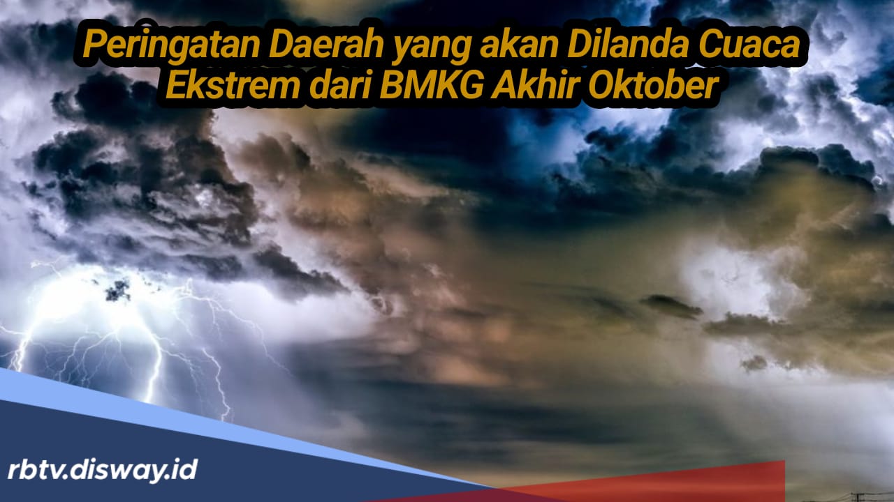 Provinsi Ini Diberi Warning Prediksi Cuaca Ekstrem di Akhir Oktober 2024 dari BMKG