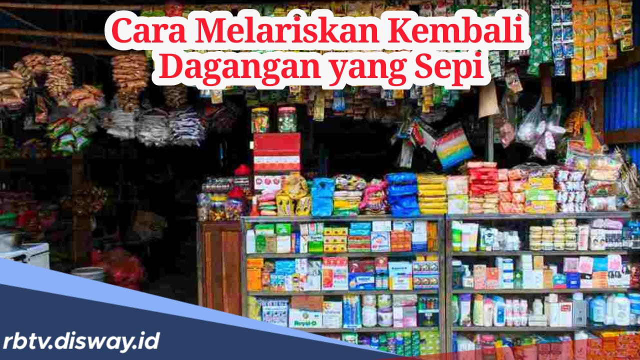 Cara Melariskan Dagangan yang Sepi, Dijamin Ramai Pembeli