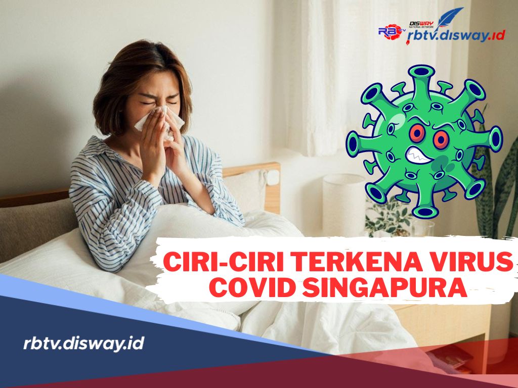 Waspada! Ini Ciri-ciri Terkena Covid Singapura, Salah Satunya Flu
