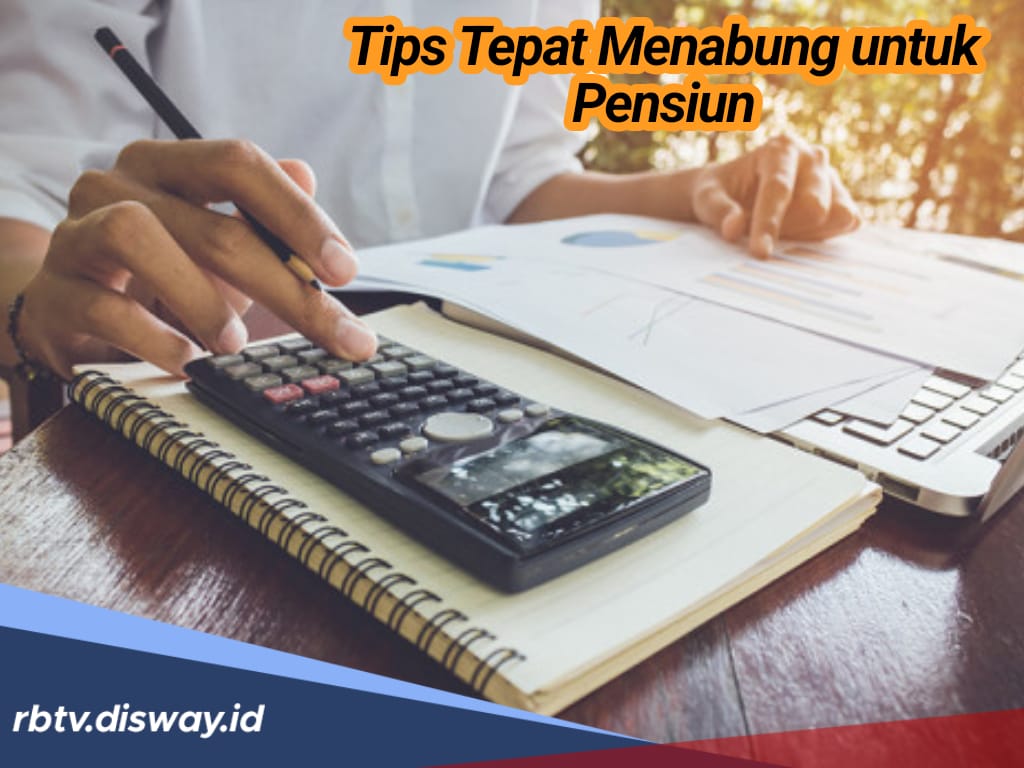 Persiapkan dari Sekarang, Ini 6 Tips Tepat Menabung untuk Dana Pensiun