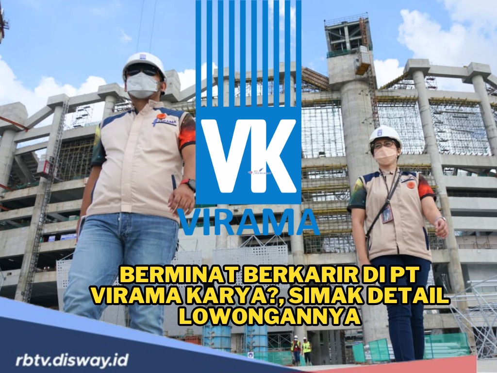 Berminat Berkarir di PT Virama Karya? Simak Detail Lowongan Kerja Terbarunya di Sini