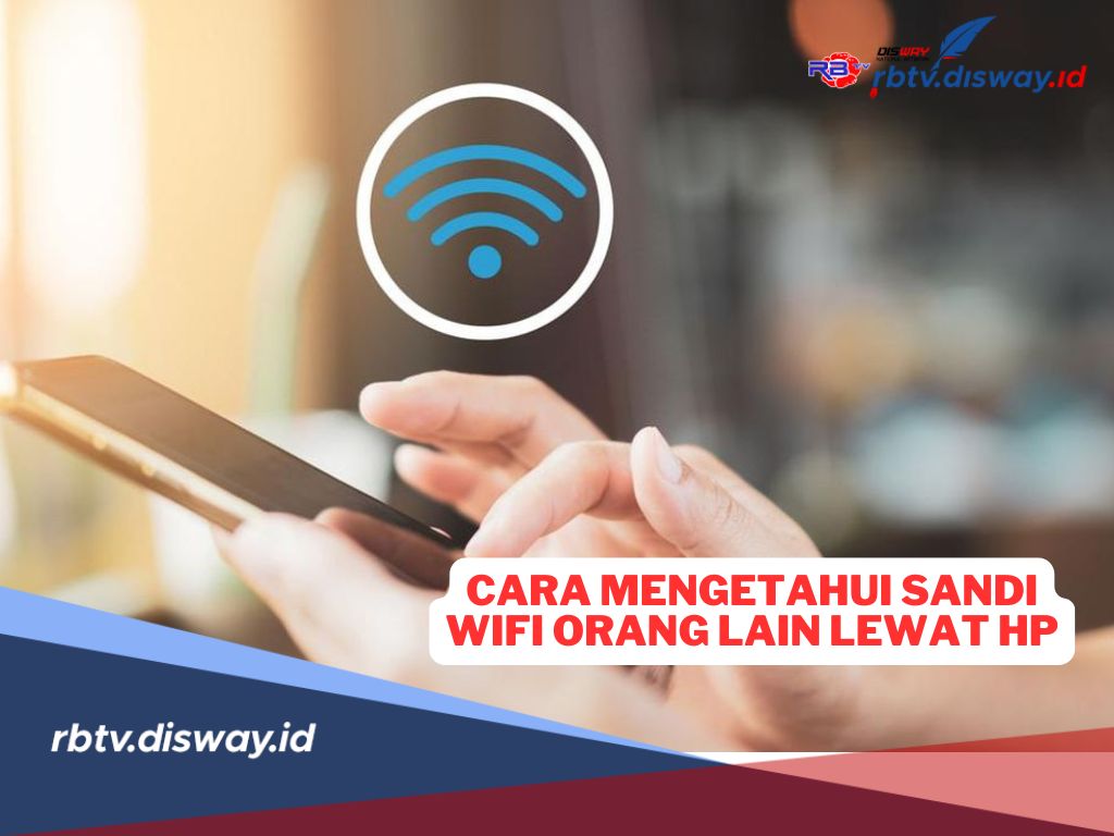 Cara Mengetahui Kata Sandi WiFi Orang Lain Lewat HP Andorid dan iOS, Berani Coba? 