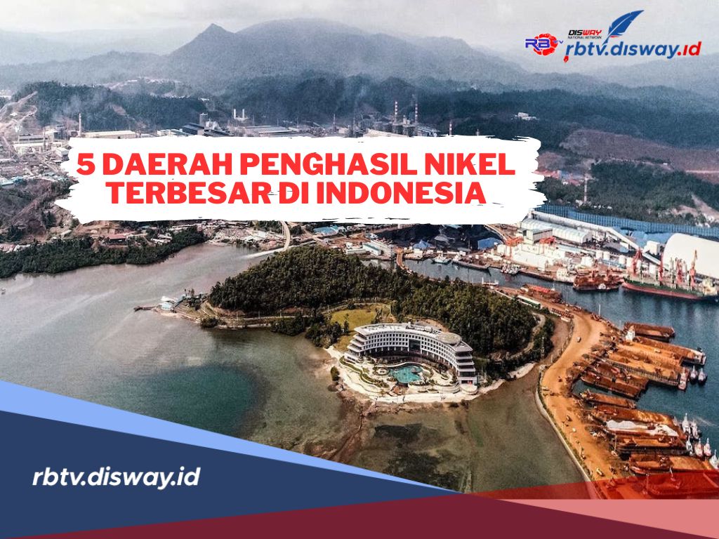 Inilah 5 Daerah Penghasil Nikel Terbesar di Indonesia, Salah Satunya Sulawesi Tengah