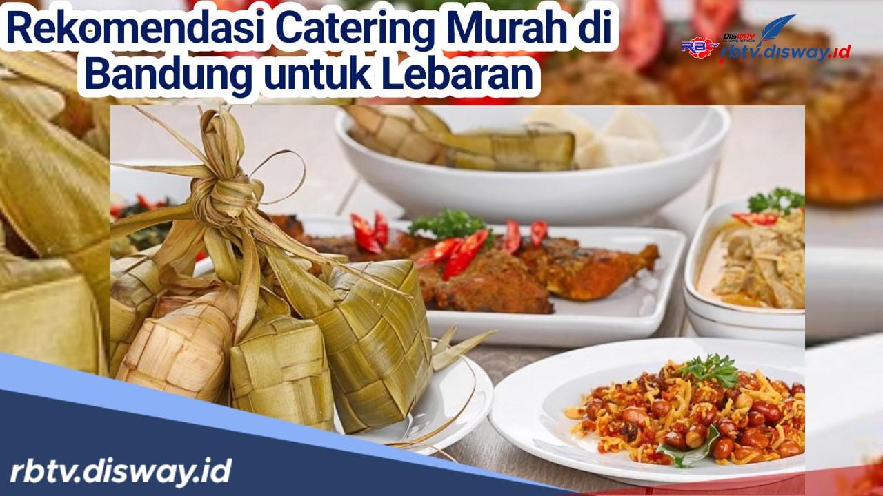 Hidangan Aman Kerjapun Tenang, Ini 7 Rekomendasi Catering Murah saat Lebaran di Bandung