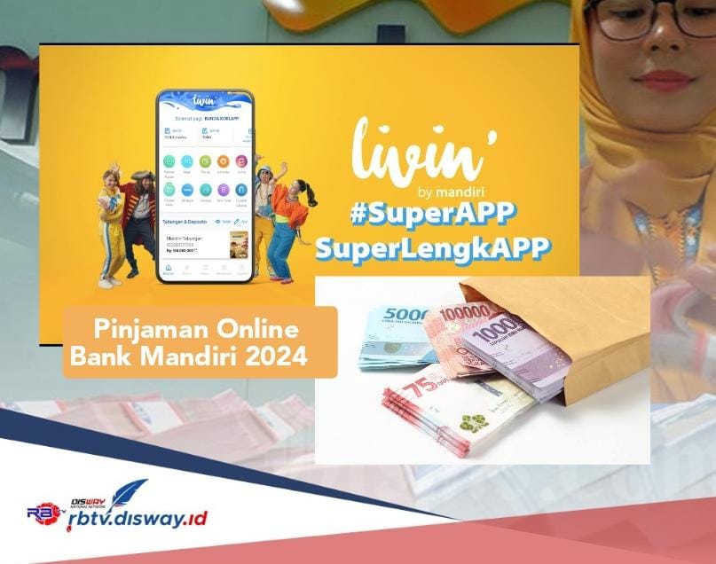 Pinjaman Online Bank Mandiri 2024 Plafon Rp 25 Juta Cair 1 Hari, Ajukan di Aplikasi Livin by Mandiri