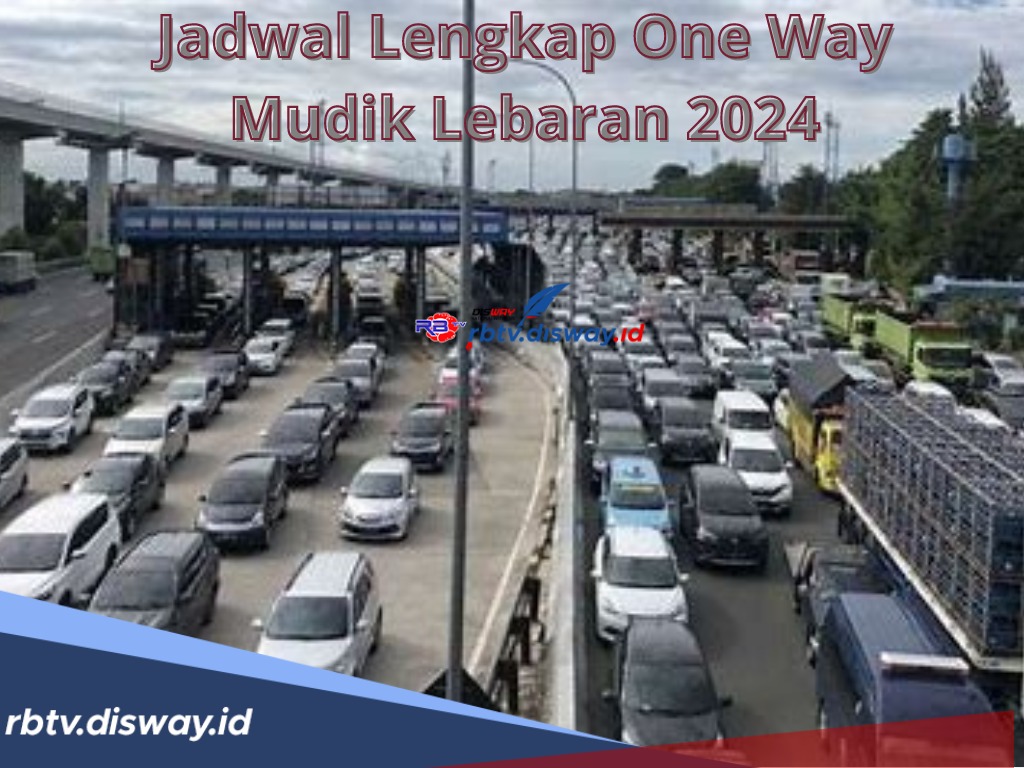 Inilah Jadwal Lengkap One Way Mudik Lebaran 2024, Solusi Mudik Tanpa Kena Macet