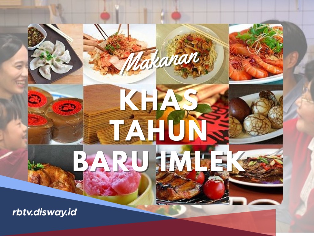 Pasti Ada saat Imlek, Ini 5 Makanan Khas Tahun Baru Imlek, Lezat dan Unik