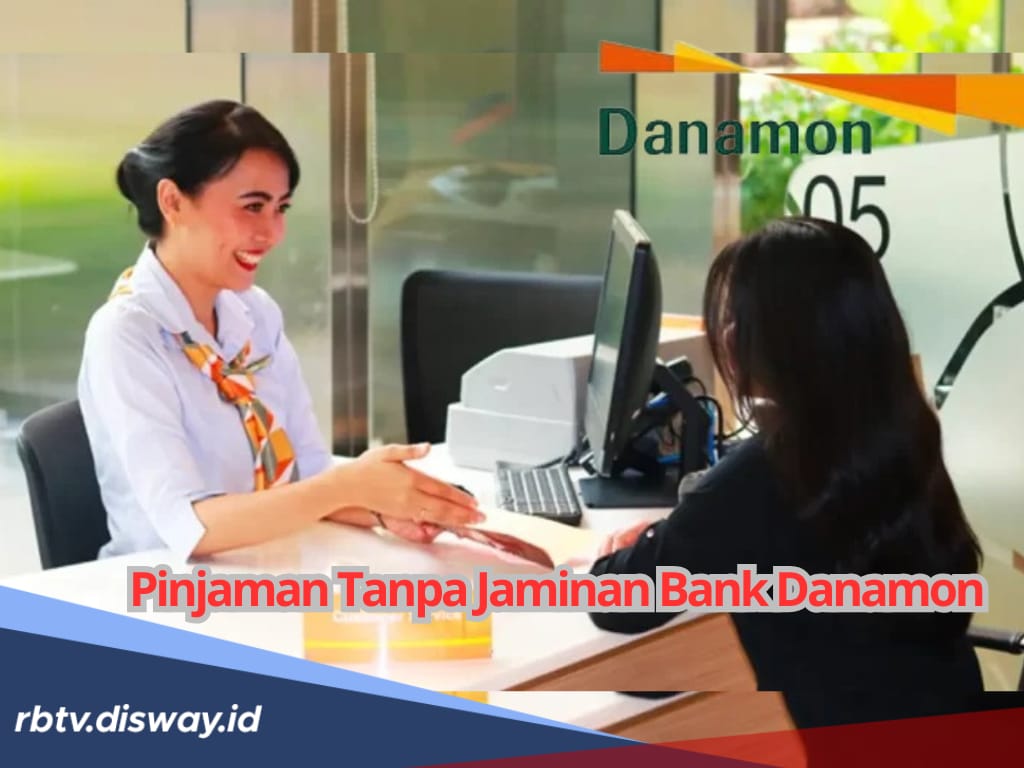 Pinjaman Tanpa Jaminan di Danamon, Ini Syarat dan Panduan Pengajuan