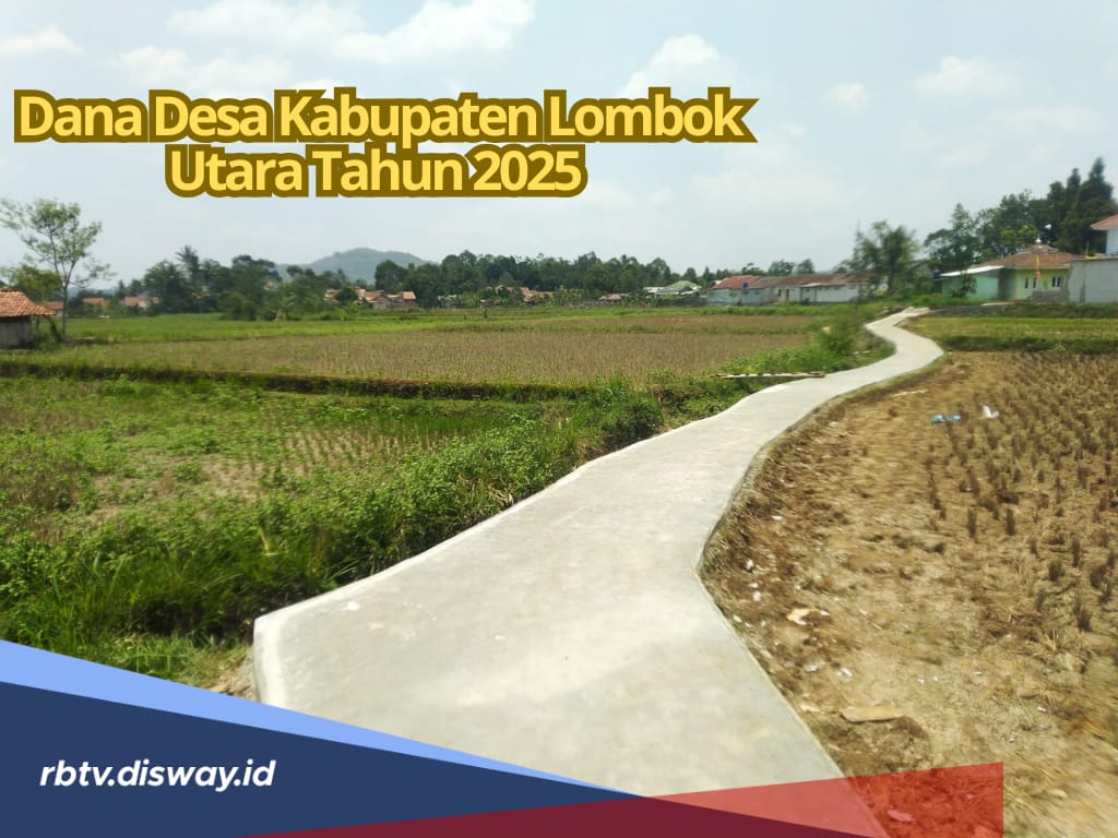 Rincian Dana Desa di Kabupaten Lombok Utara Tahun 2025, dari 43 Desa Mana yang Terima Anggaran Terendah?