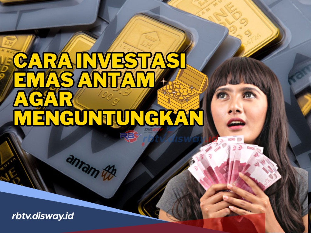 Ingin Investasi Emas yang Untung? Eits Jangan Skip! Begini Cara Investasi Emas Antam agar Menguntungkan