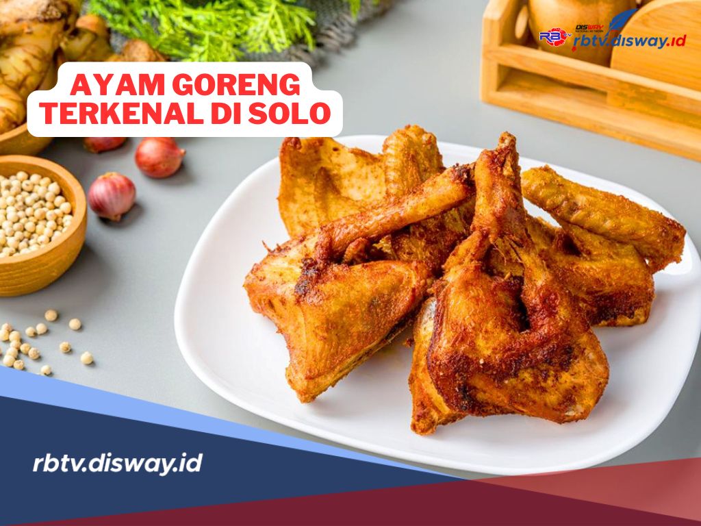 Punya Cita Rasa Khas, Ini 5 Rekomendasi Tempat Makan Ayam Goreng Terkenal di Solo, Pernah Mampir?