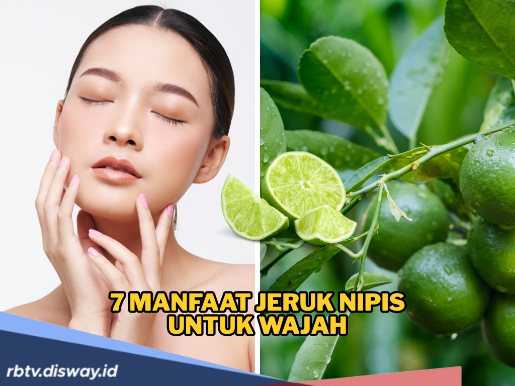 Banyak yang Tidak Tahu, Ini 7 Manfaat Jeruk Nipis untuk Wajah, Salah Satunya Bikin Kulit Cerah
