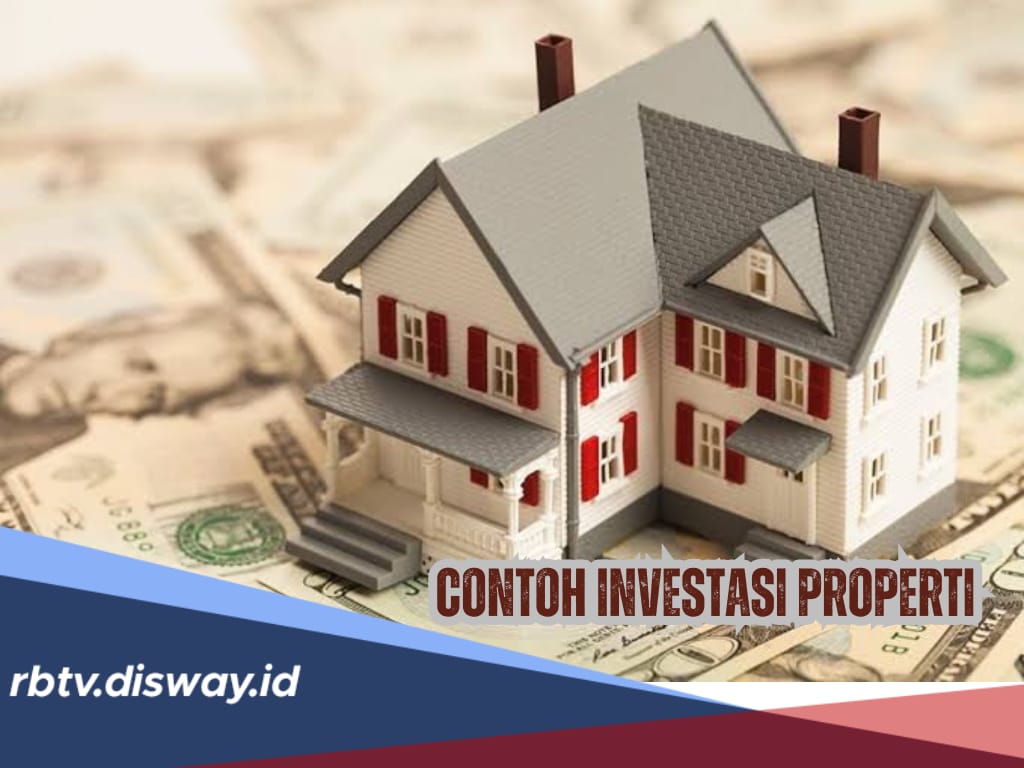 Apa Saja Contoh Investasi Properti? Yuk Kenali 5 Jenisnya di Sini