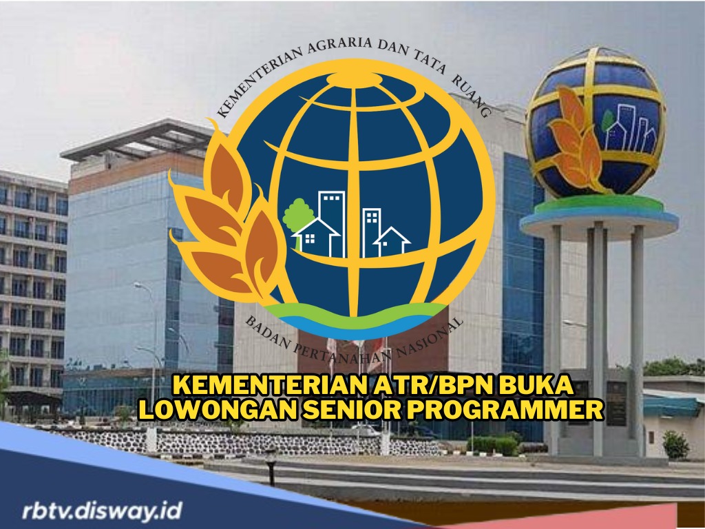 Buat yang Jago IT, Kementerian ATR/BPN Buka Lowongan Senior Programmer, Lulusan D3 dan S1 Wajib Coba
