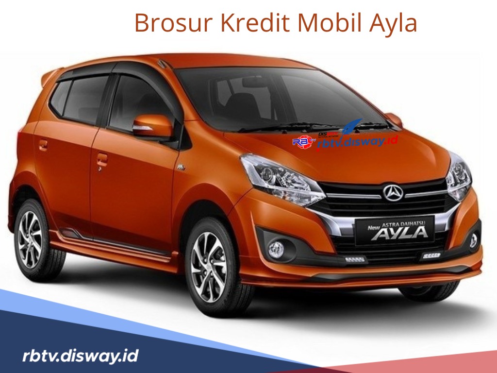 Mau Beli Mobil Baru, Cek Dulu Brosur Kredit Mobil Ayla Tenor Bisa 5 Tahun Cicilan Ringan