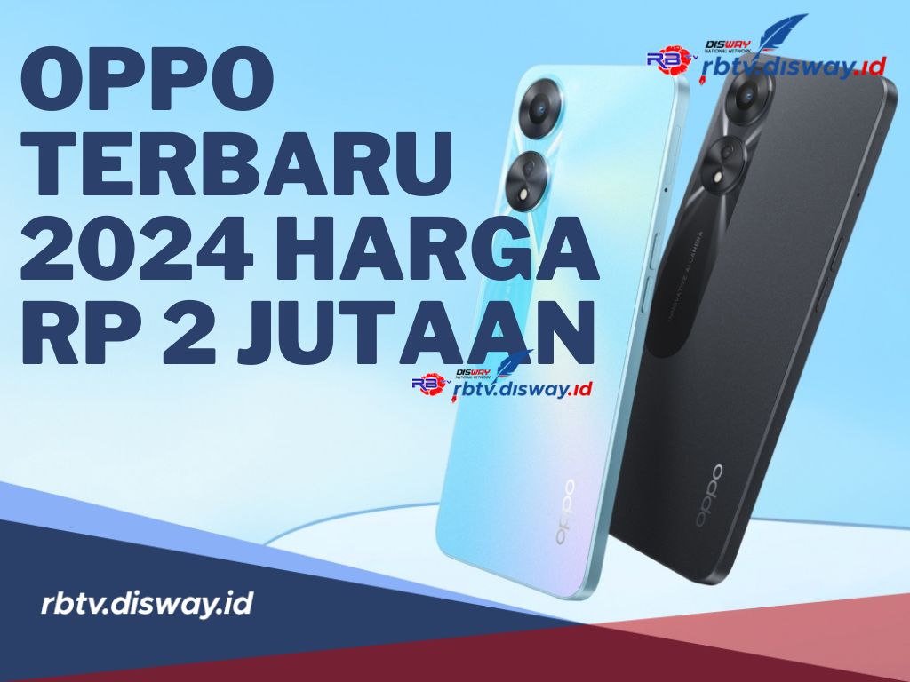 4 HP OPPO Terbaru 2024 Harga Rp 2 Jutaan Kapasitas Baterai 5000 mAh, Cek Spesifikasinya Disini