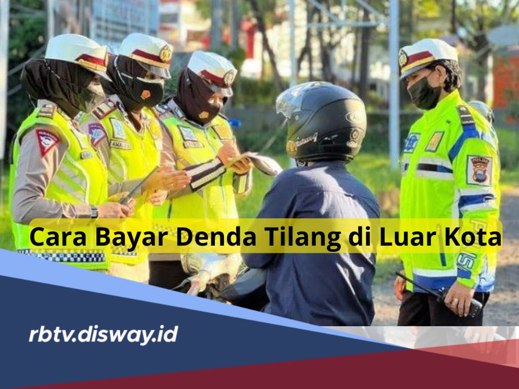 Jangan Bingung, Begini Cara Bayar Denda saat Kena Tilang di Luar Kota, Mudah dan Cepat