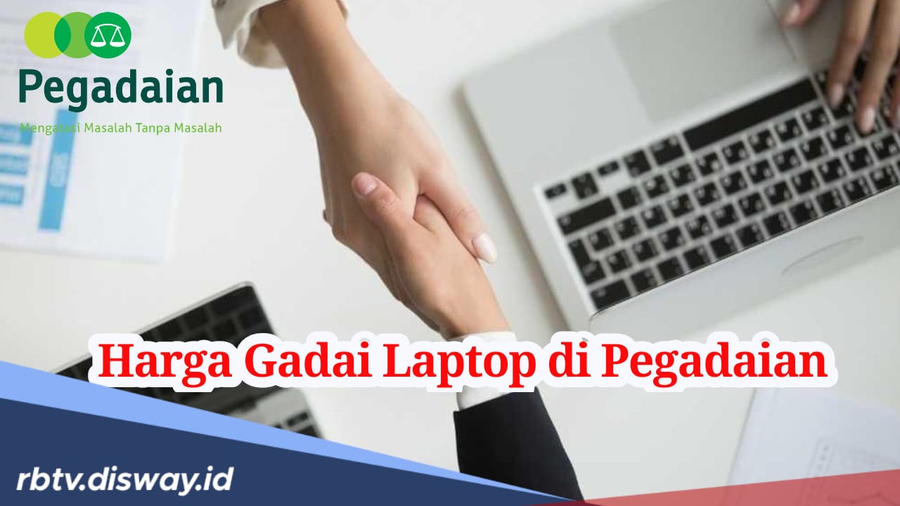  Begini Cara Hitung Taksiran Harga Gadai Laptop di Pegadaian September 2024