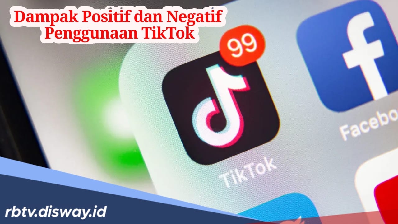 Simak, Ini Dampak Positif dan Negatif Menggunakan Tiktok, Penting Dipahami