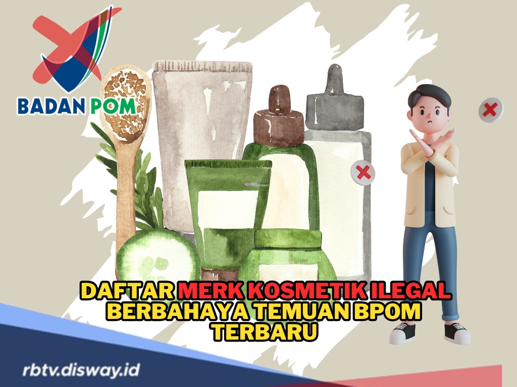 Terbaru, Ini Daftar Merek Kosmetik Ilegal Berbahaya Temuan BPOM, Jangan Kemakan Iklan