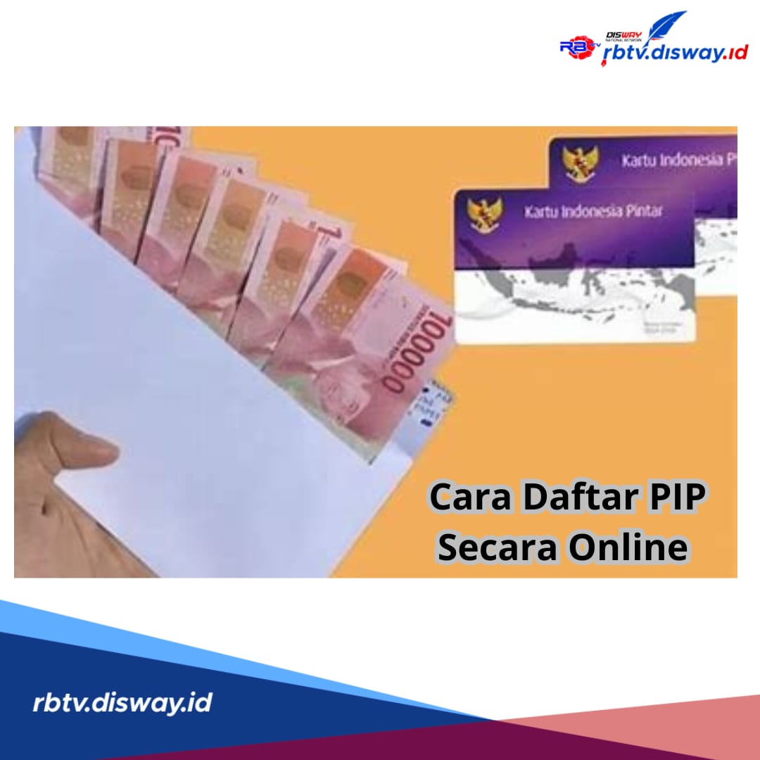 Cara Daftar PIP Secara Online, Periode Mei-September 2024, Cek Nominal Besarannya di Sini