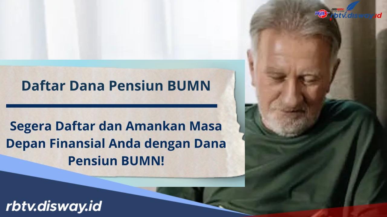 Begini Cara Daftar Dana Pensiun BUMN untuk Kesejahteraan di Masa Tua