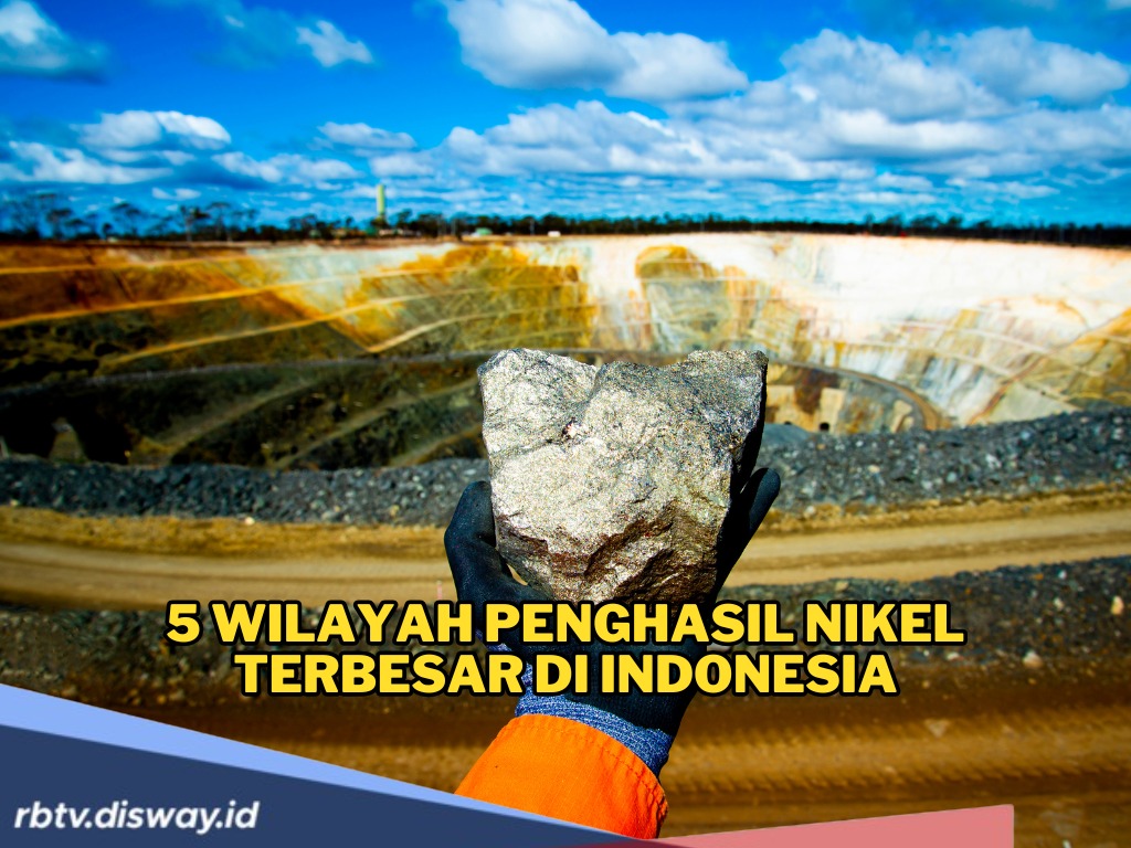 Rupanya 5 Wilayah Ini Penghasil Nikel Terbesar di Indonesia, Jadi Aset Strategis Dunia