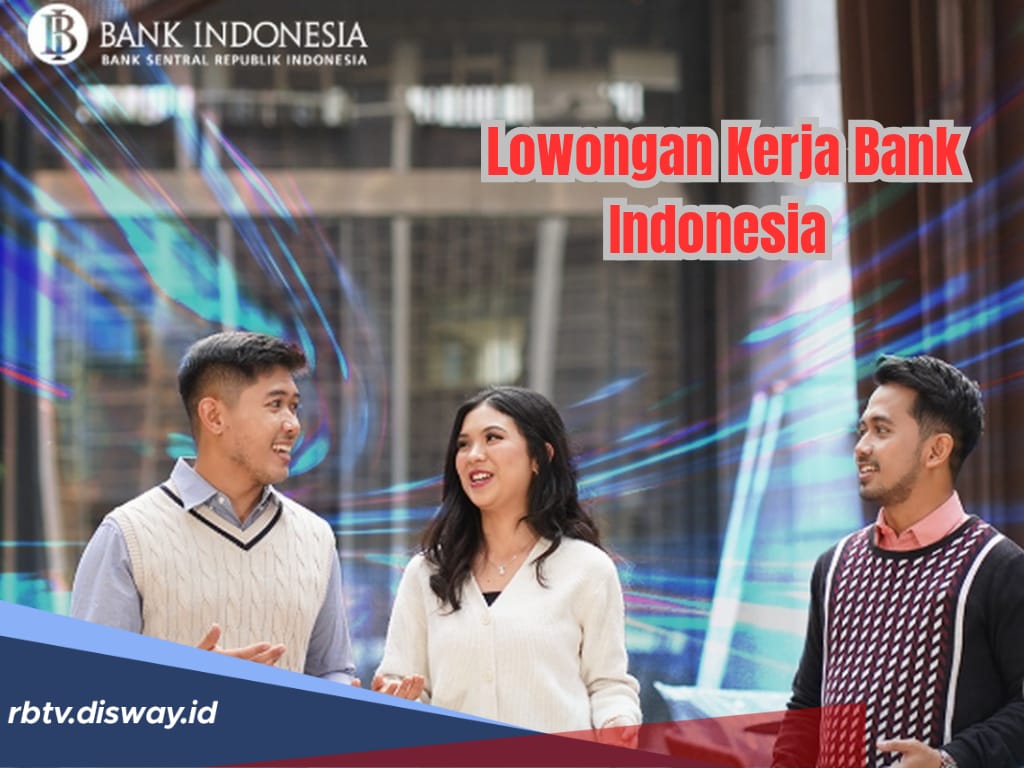 Lowongan Kerja Bank Indonesia, Terbuka untuk 2 Jalur Special Hire dan PKWT, Ini Link Lamarannya