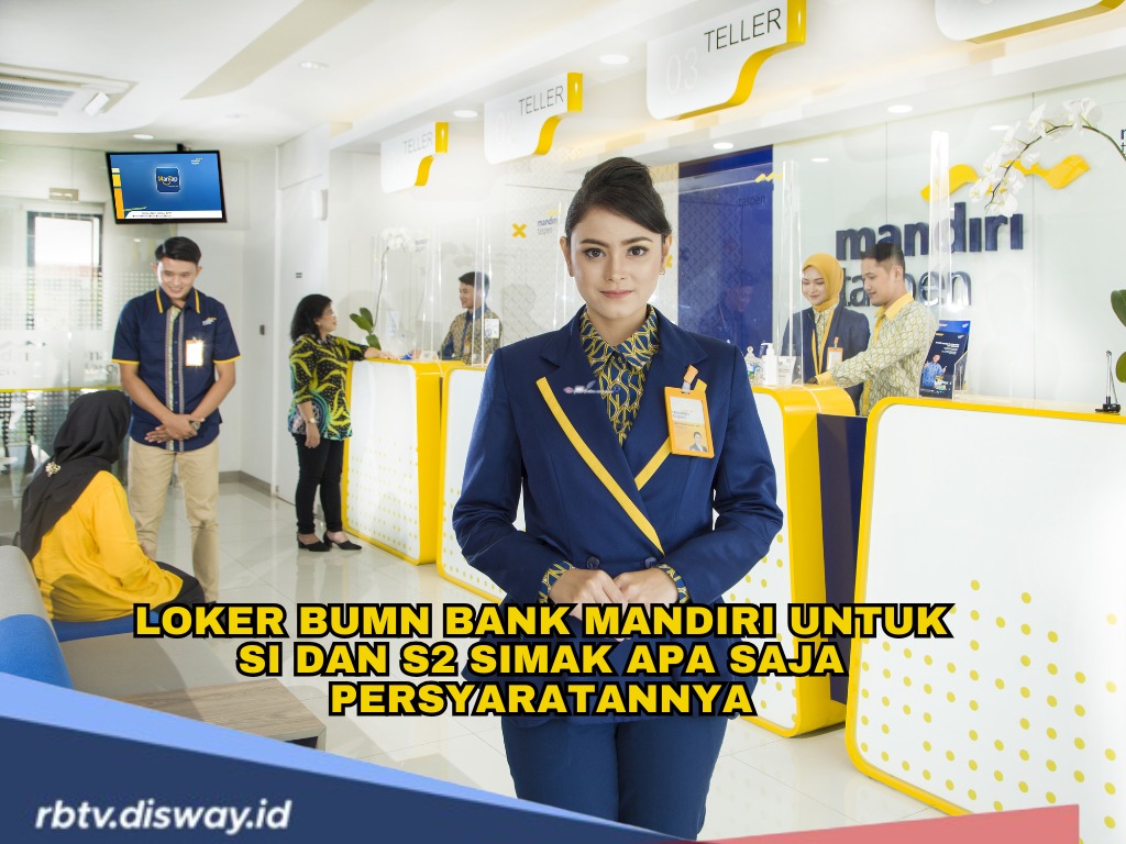 Peluang untuk Lulusan SI dan S2, Ada Lowongan Kerja BUMN Bank Mandiri, Simak Persyaratannya
