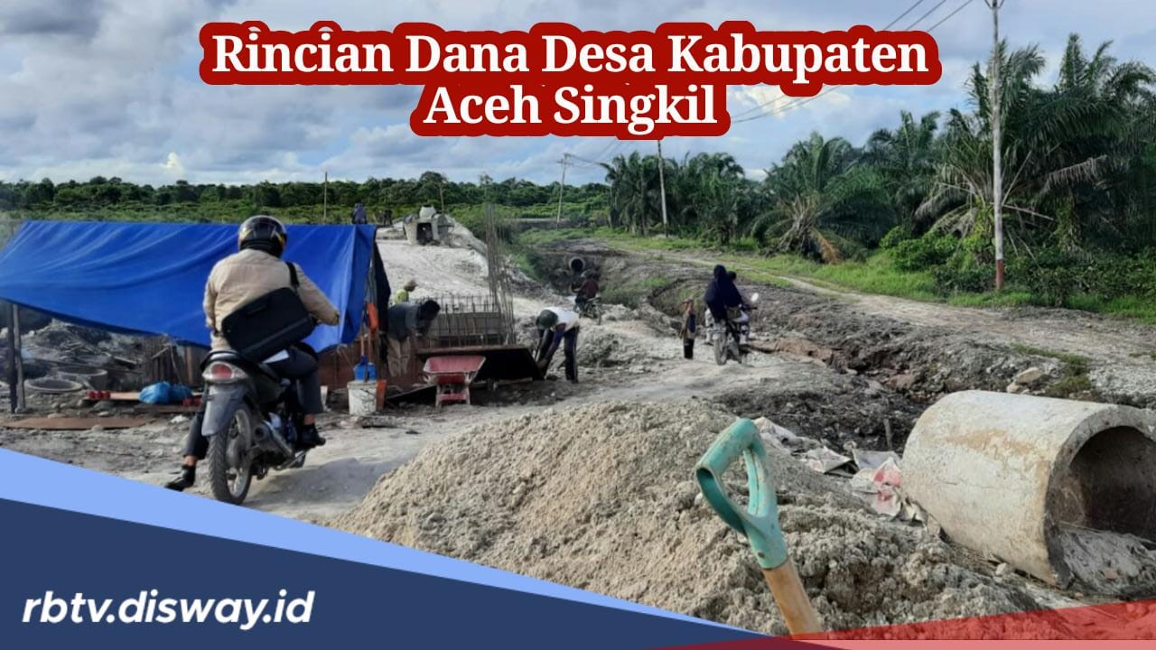 Rincian Dana Desa Kabupaten Aceh Singkil 2024, Desa Mana yang Paling Besar Dapatkan Kucuran Dana?