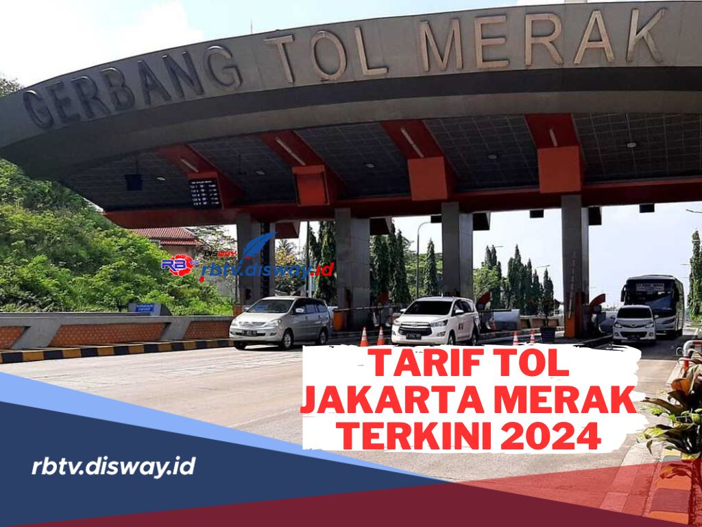 Cek Tarif Tol Jakarta Merak Terkini 2024! Rencakan Perjalanan Lebih Efisien   