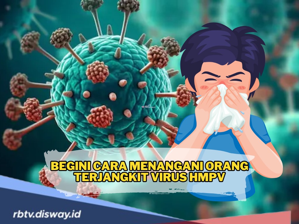 Jangan Panik, Begini Cara Menangani Orang yang Terjangkit Virus HMPV