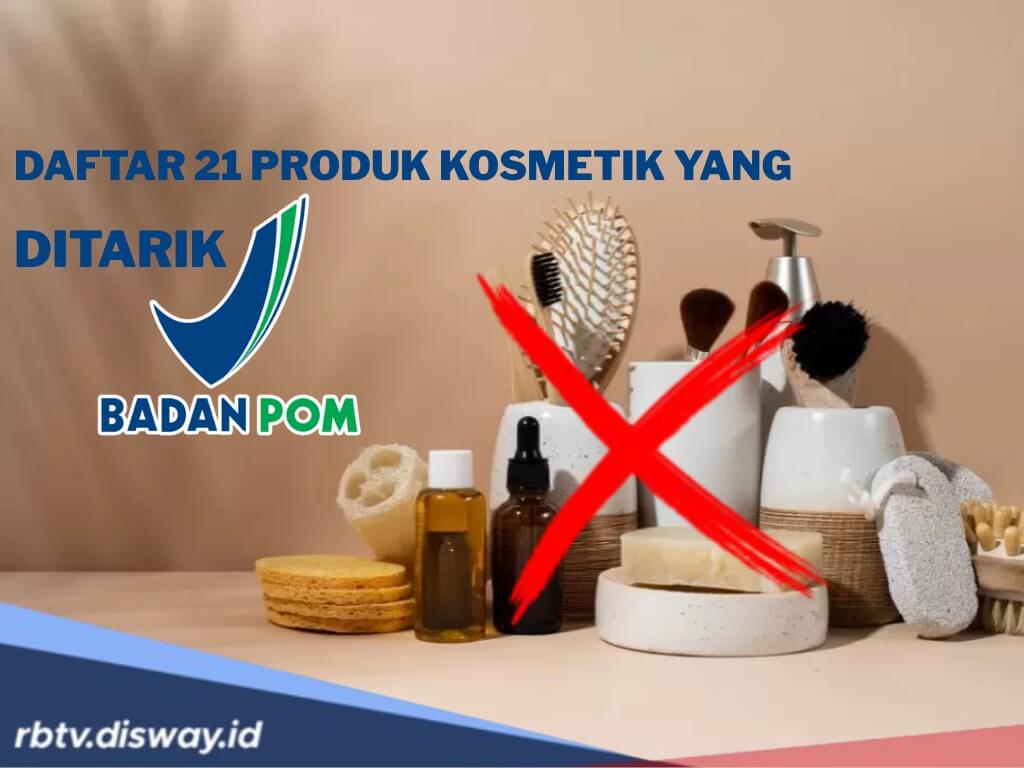 21 Produk Kosmetik Terbaru yang Ditarik BPOM dari Peredaran